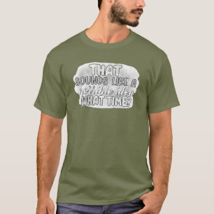 Horrible Idea T-Shirt