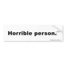 HORRIBLE PERSON Bumper Sticker