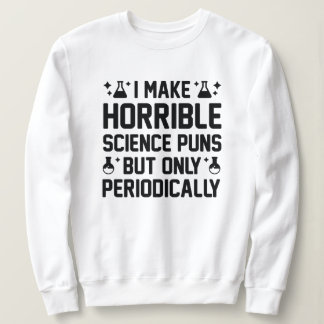 Horrible Science Puns Sweatshirt