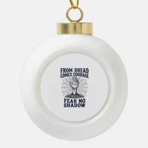 Horror Motivation Shirt With Undead Courage Quote Ceramic Ball Christmas Ornament