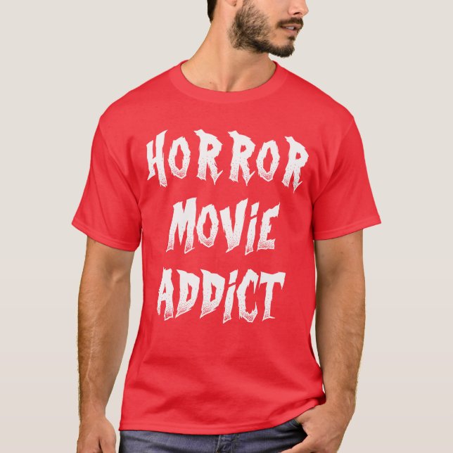 Horror Movie Addict funny T-Shirt (Front)