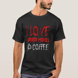 Horror Movie Lover I Love Horror Movies And Coffee T-Shirt