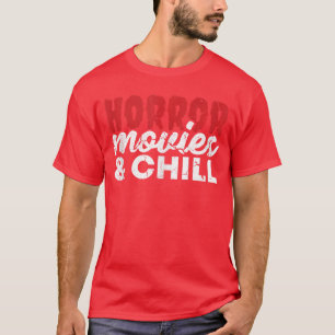 Horror Movies And Chill Scary Horror Films Hallowe T-Shirt