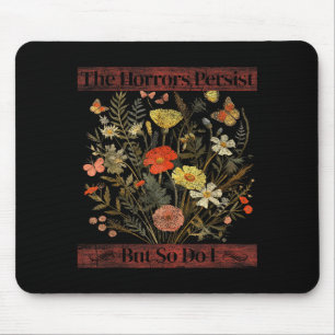 Horrors persist but so do i humor funny flower des mouse mat