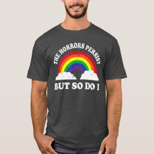 Horrors Persist But So Do I Ironic Eistential Meme T-Shirt