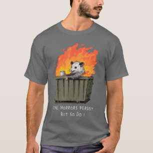 Horrors Persist So Do I Funny Possum Memerash Dump T-Shirt