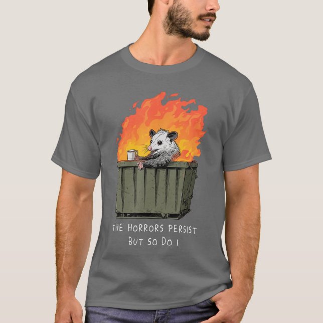 Horrors Persist So Do I Funny Possum Memerash Dump T-Shirt (Front)