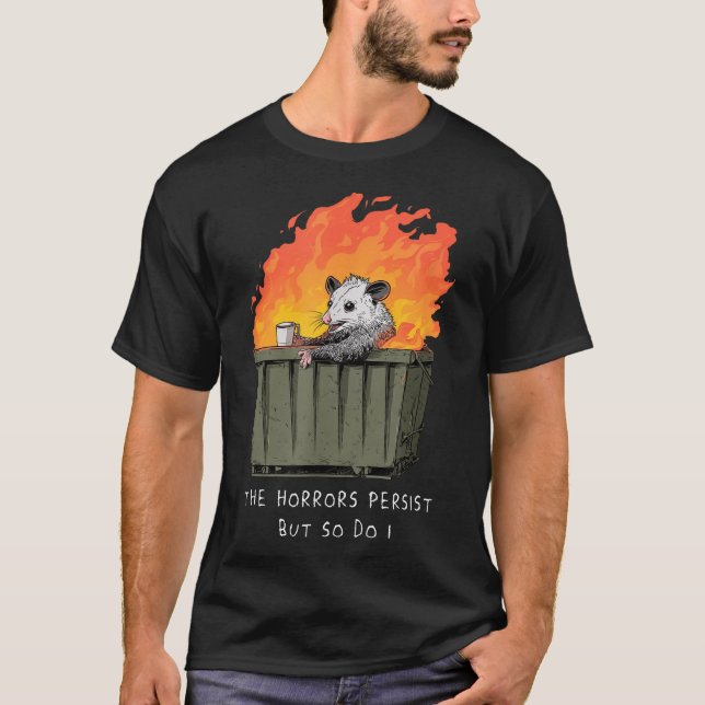Horrors Persist So Do I Possum Trash Dumpster  T-Shirt (Front)