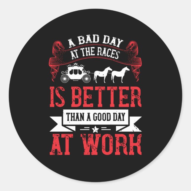 Horse - A Bad Day At The Races Is Better Classic Round Sticker (Front)