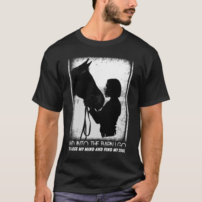 Horse And Into The Barn I Go To Lose My Mind T-Shirt (Front)