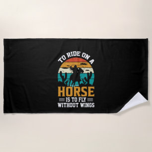 Horse Art To Ride On A Horse Beach Towel