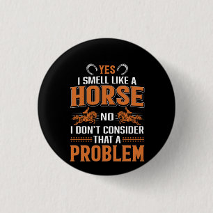 Horse Art Yes I Smell Like A Horse 3 Cm Round Badge