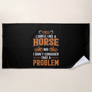 Horse Art Yes I Smell Like A Horse Beach Towel