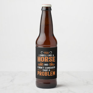 Horse Art Yes I Smell Like A Horse Beer Bottle Label