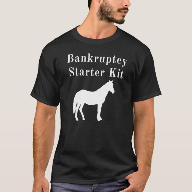 Horse Bankruptcy Starter Kit T-Shirt (Front)