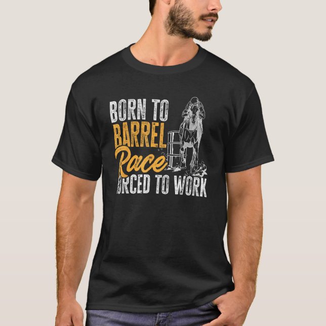 Horse Barrel Racing Born to barrel race forced to  T-Shirt (Front)