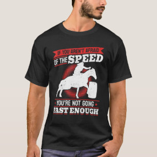 Horse Barrel Racing If You Aren´t Afraid Of The Sp T-Shirt