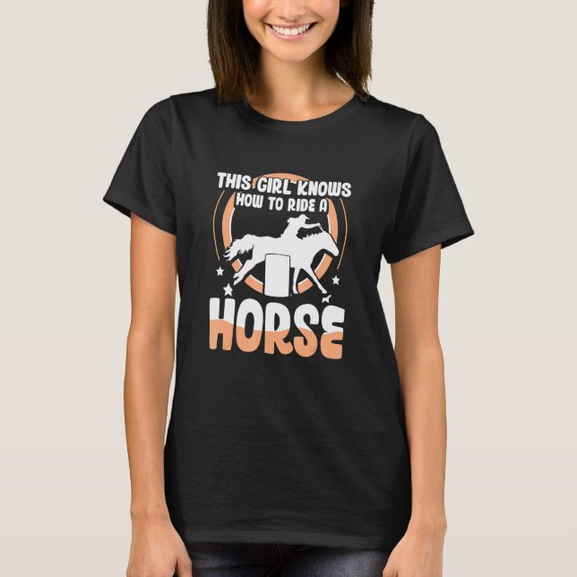 Horse Barrel Racing  this girl knows how to ride a T-Shirt (Front)
