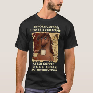 Horse Before Coffee I Hate Everyone Horse T-Shirt