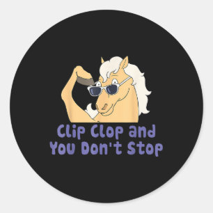 Horse Clip Clop And You Dont Stop Funy Animal  Classic Round Sticker