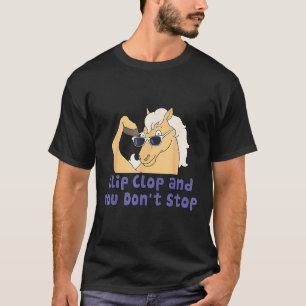 Horse Clip Clop And You Dont Stop Funy Animal T-Shirt