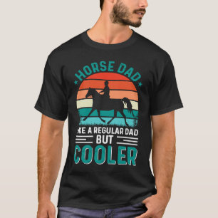 Horse Dad Like A Regular Dad But Cooler Father's D T-Shirt