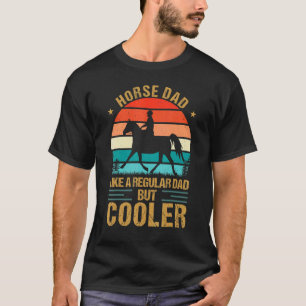 Horse Dad Like A Regular Dad But Cooler Father's D T-Shirt