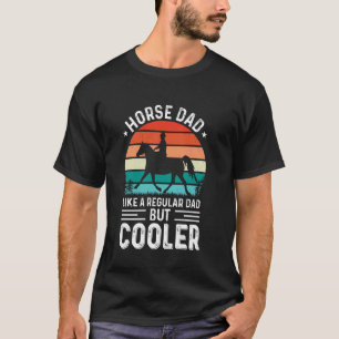 Horse Dad Like A Regular Dad But Cooler For Father T-Shirt