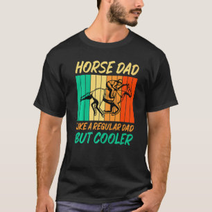 Horse Dad Like A Regular Dad But Cooler Humour For T-Shirt