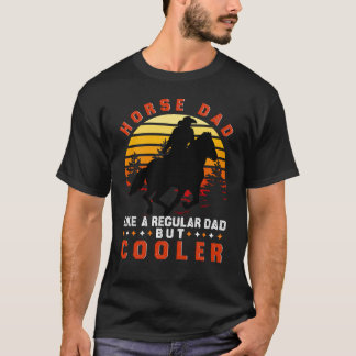Horse Dad Like A Regular Dad but Cooler T-Shirt