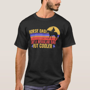 Horse Dad Like Normal Dad But Cooler Fathers Day T-Shirt