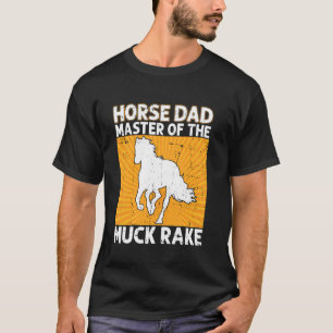 Horse Dad Master of the Muck Rake Horse Dad T-Shirt