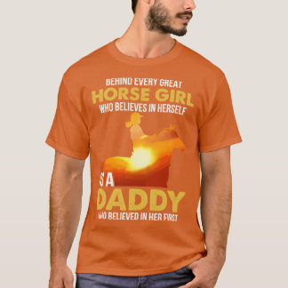 Horse Dad Shirt Behind Every Girl Believes In Hers