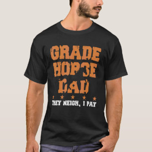 Horse Dad They Neigh I Pay Grade Horse T-Shirt