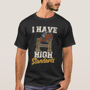 Horse  Equestrian Show Jumping I Have High Standar T-Shirt