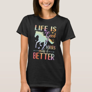Horse Girl Life Good Horses Make It Better Horse R T-Shirt