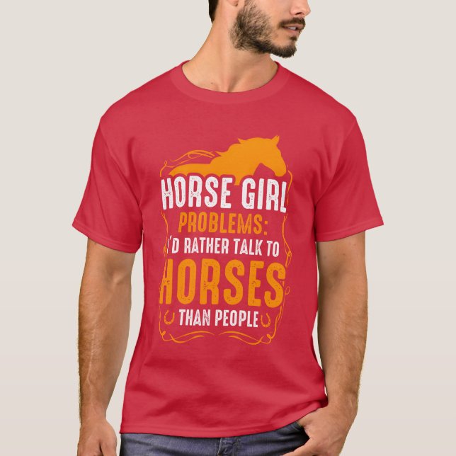 Horse Girl Problems Id Ratheralko Horses girl T-Shirt (Front)