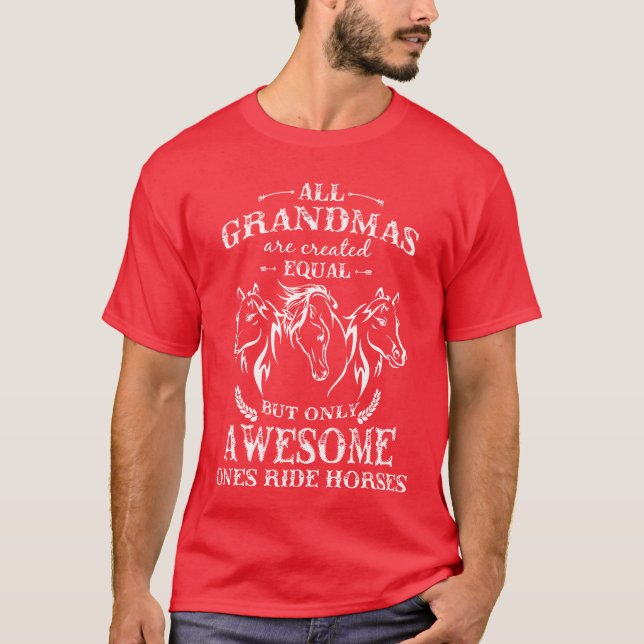 Horse Horse grandmas are created equal only T-Shirt (Front)