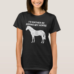 Horse Horse Graphic I d Rather Be Riding My Hors T-Shirt