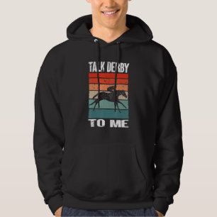 Horse Horse Racing Talk Derby To Me Horse Race Hoodie