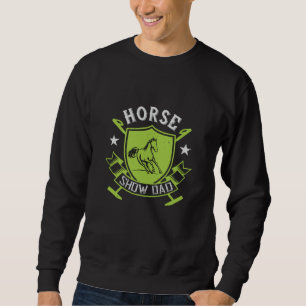 Horse - Horse Show Dad Sweatshirt