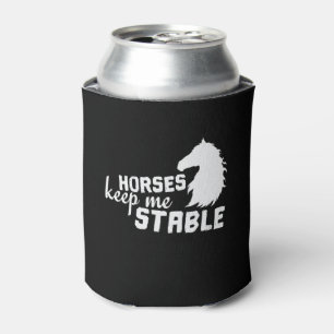 Horse "Horses Keep Me Stable" Can Cooler