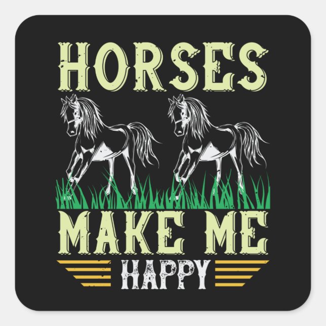 Horse - Horses Make Me Happy Square Sticker (Front)
