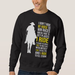 Horse - I Dont Ride My Horse To Win Races Sweatshirt