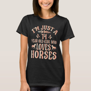 Horse I'm Just A 14 Year Old Girl Who Loves Ho T-Shirt