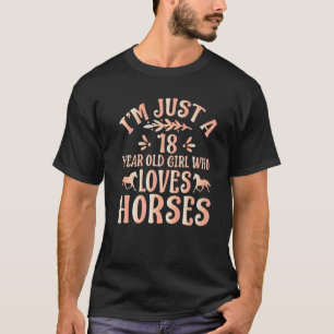 Horse   I'm Just A 18 Year Old Girl Who Loves Hors T-Shirt