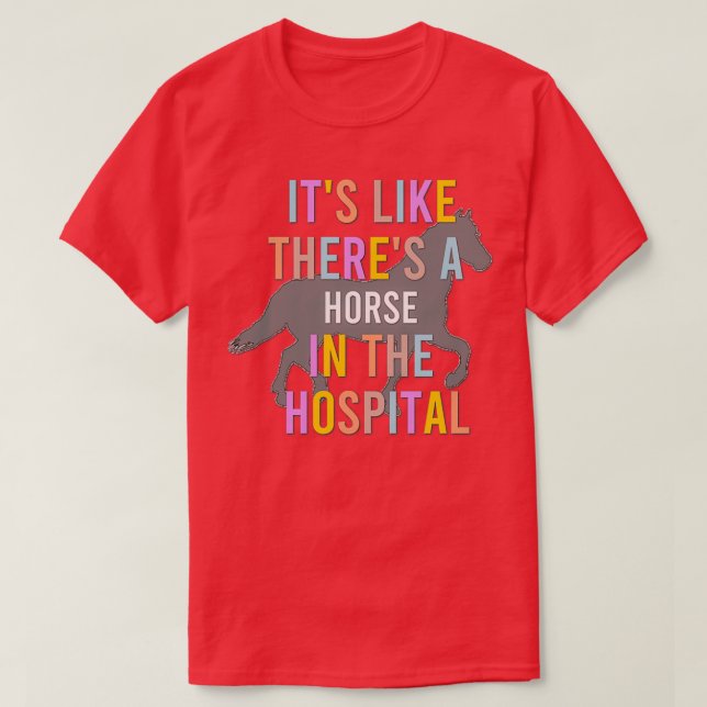 Horse in the Hospital T-Shirt (Design Front)