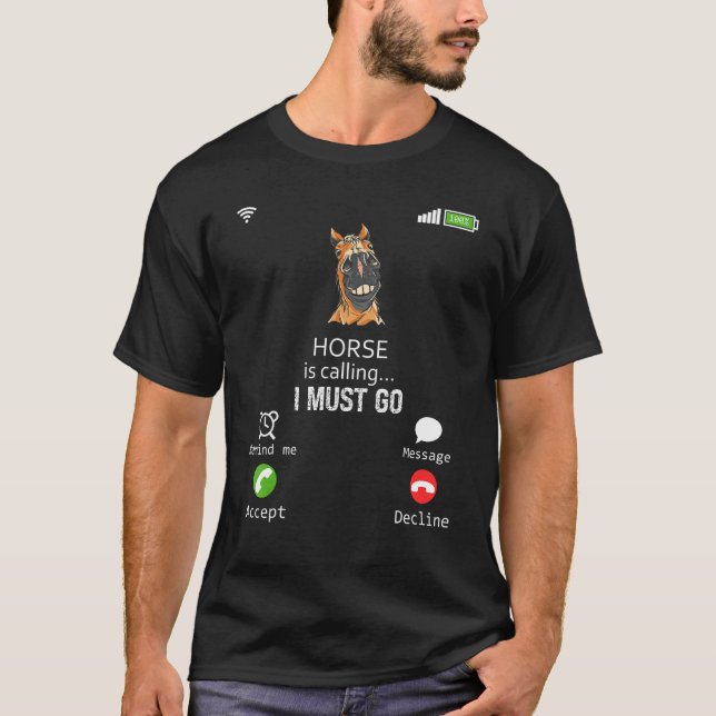 Horse Is Calling I Must Go Animal  Sarcasm T-Shirt (Front)