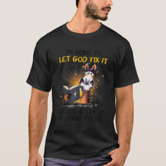 Horse Let God Fix It Because If I Fix I'M Going To T-Shirt