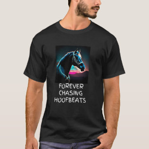 Horse Lover, Equestrian - Forever Chasing Hoofbeat T-Shirt